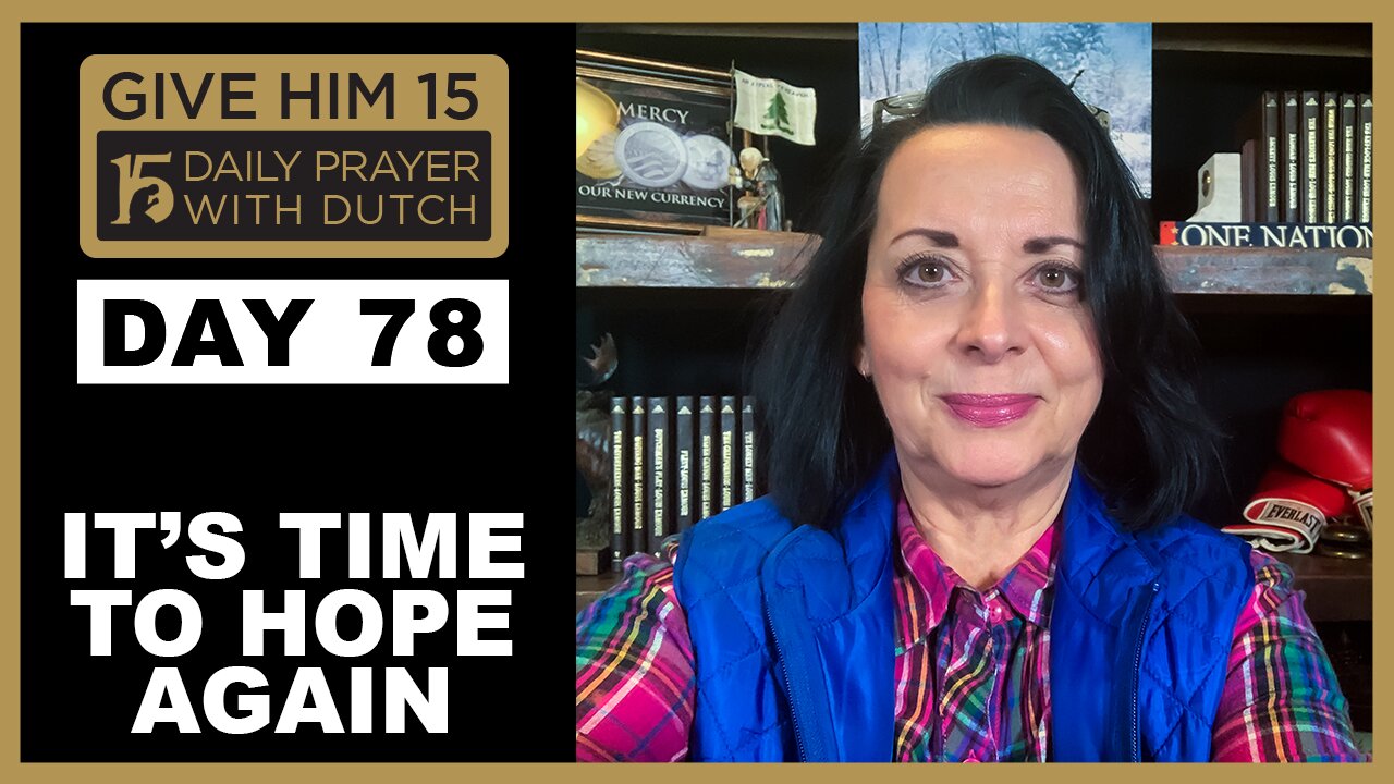 It’s Time to Hope Again | Give Him 15: Daily Prayer with Dutch Day 78