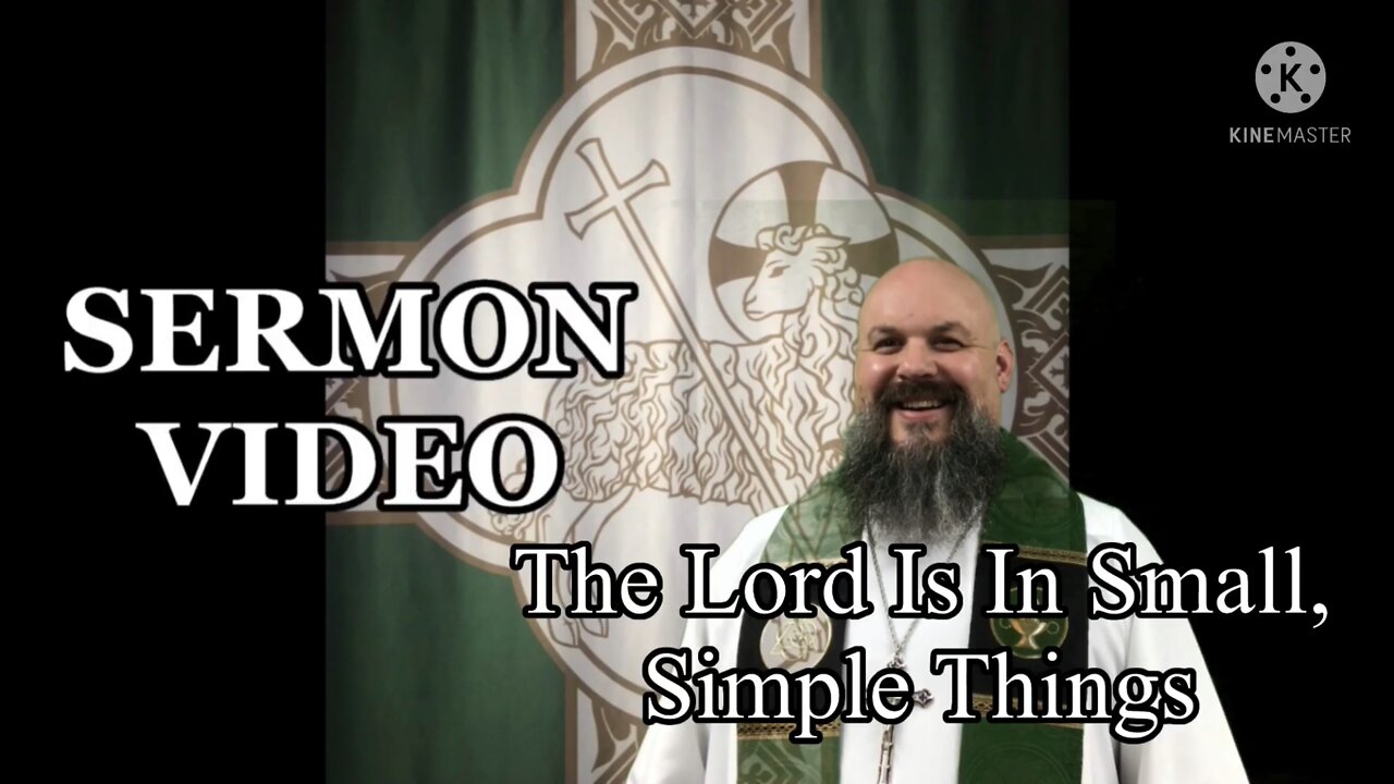 2022.07.17 – The The Lord is in Small, Simple Things
