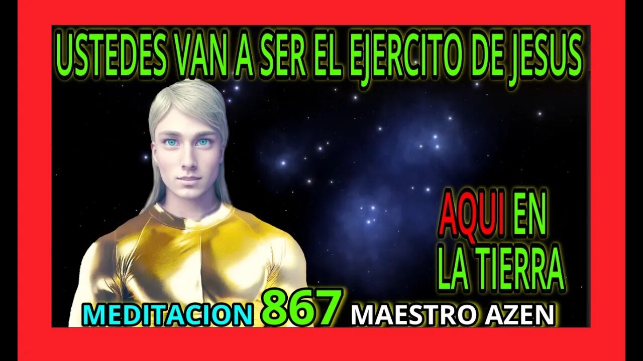 MEDITACION 867✅ USTEDES VAN A SER EL EJERCITO DE LA LUZ🚨❗ AQUI EN LA TIERRA🚨🔴❤️👀👀 MAESTRO AZEN