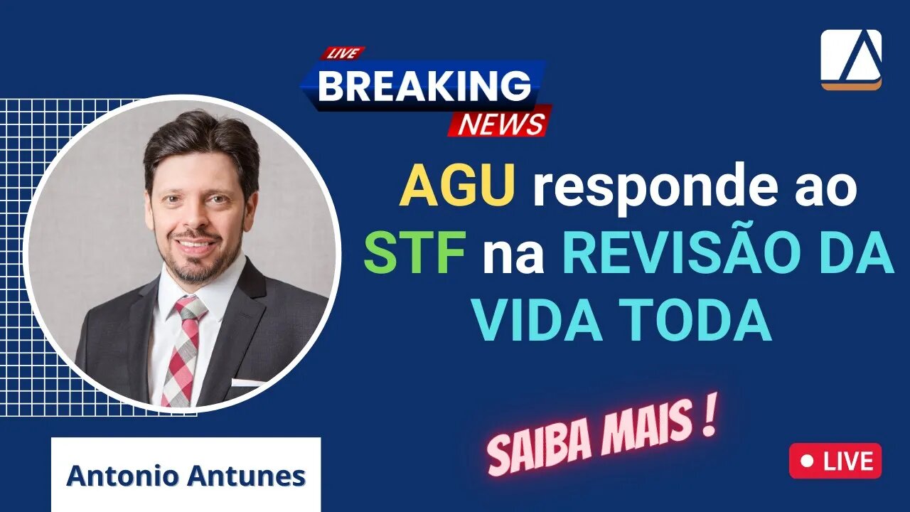 Urgente - REVISÃO DA VIDA TODA - Advocacia Geral da União responde ao STF