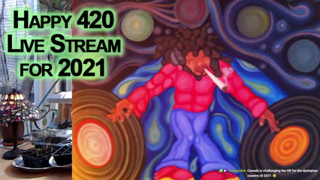 Happy 420 Live Stream for 2021, Good Times: Open Discussion with the Community [ASMR]