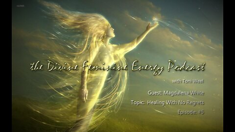 Divine Feminine Energy with Toni Weel & Magdalena White. Episode #5