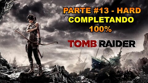 Tomb Raider - [Parte 13] - HARD - Completando 100% - Legendado PT-BR