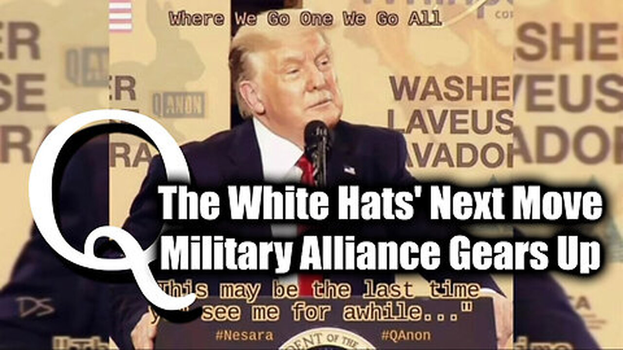 Q Drop Intel - The White Hats' Next Move - Military Alliance Gears Up