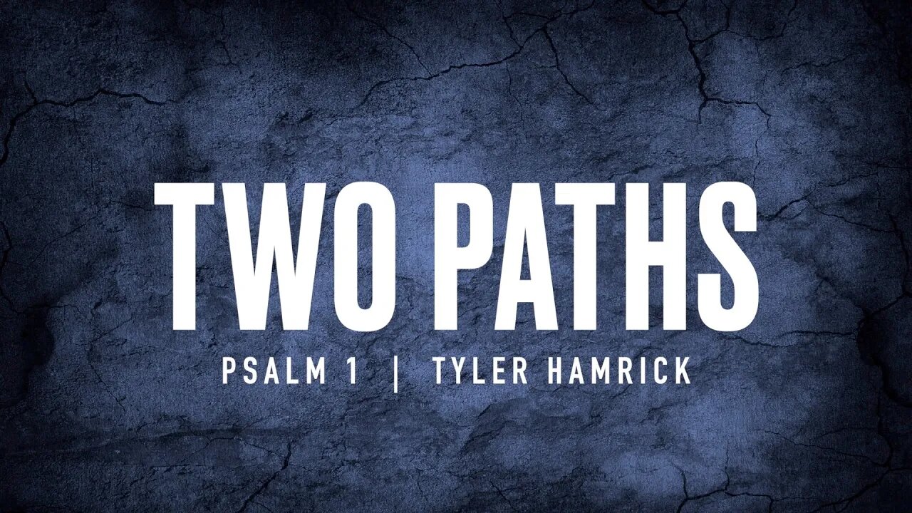 Two Paths | Psalm 1 | Tyler Hamrick