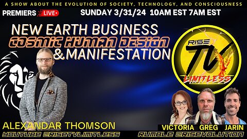 RISE TV 3/31/24 NEW EARTH BUSINESS/COSMIC HUMAN DESIGN/MANIFESTATION W/ ALEXANDAR THOMSON