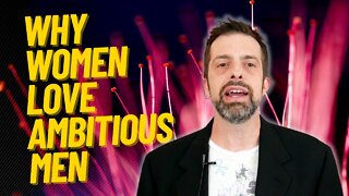 Why Women Love Ambitious Men