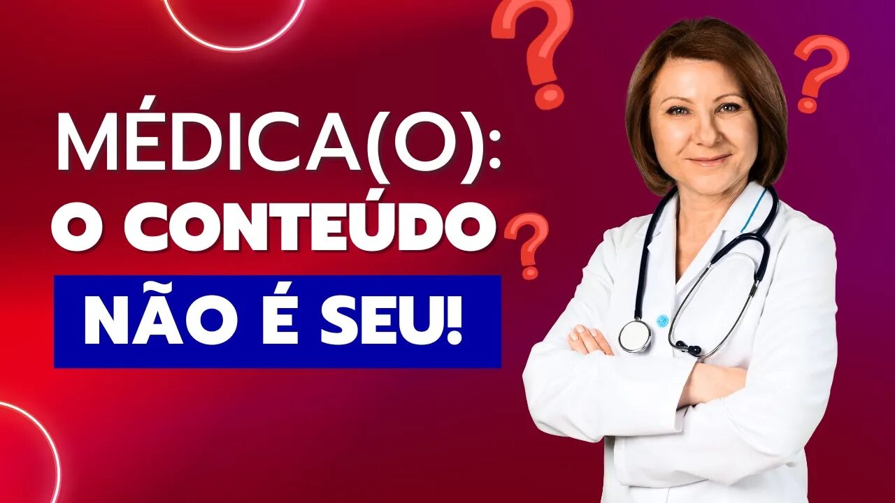 Médico: O conteúdo não é seu!