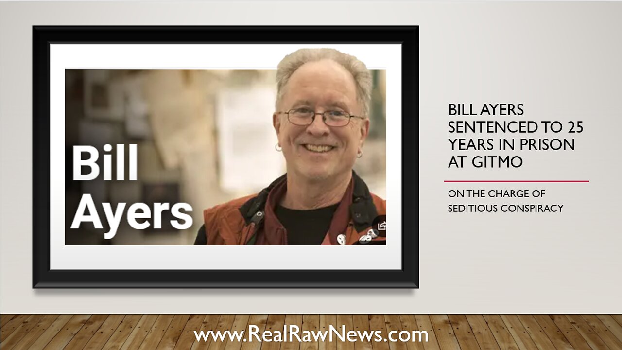 A GITMO Tribunal finds Bill Ayers Guilty of Seditious Conspiracy and gives him 25 Yrs at GITMO