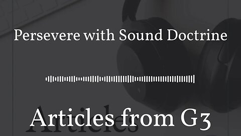 Persevere with Sound Doctrine – Articles from G3