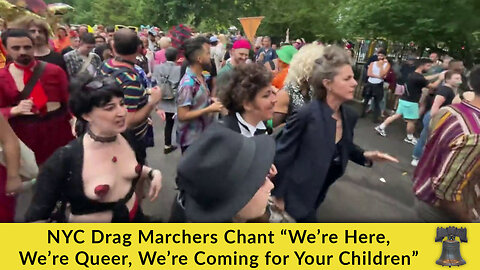 NYC Drag Marchers Chant “We’re Here, We’re Queer, We’re Coming for Your Children”