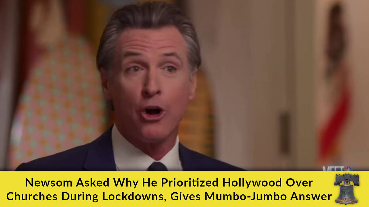 Newsom Asked Why He Prioritized Hollywood Over Churches During Lockdowns, Gives Mumbo-Jumbo Answer