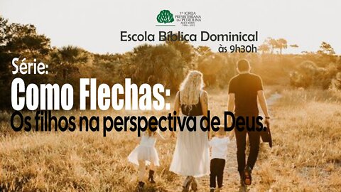 EBD - 09:30H | 21/05/2022 | Rev. Luiz Ronilson - Como Flechas: os filhos na perspectiva de Deus.