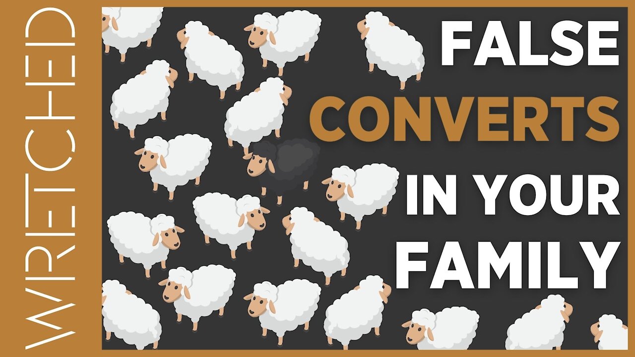 False Converts in Your Family??? | WRETCHED