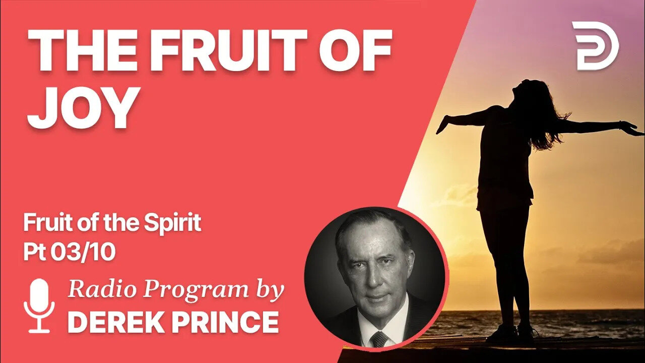 Fruit of The Spirit - 3 of 10 - The Fruit of Joy - Derek Prince