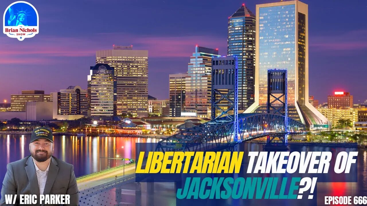 666: Bringing Real Change to Jacksonville - A Libertarian's Perspective with Eric Parker