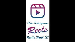 Are Instagram Reels Really Worth It?