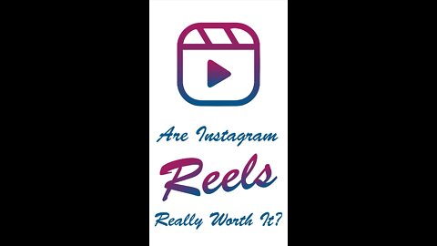 Are Instagram Reels Really Worth It?