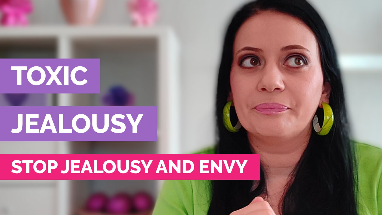 Toxic jealousy - Stop jealousy and envy