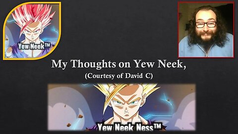 My Thoughts on Yew Neek (Courtesy of David C) [With Bloopers]
