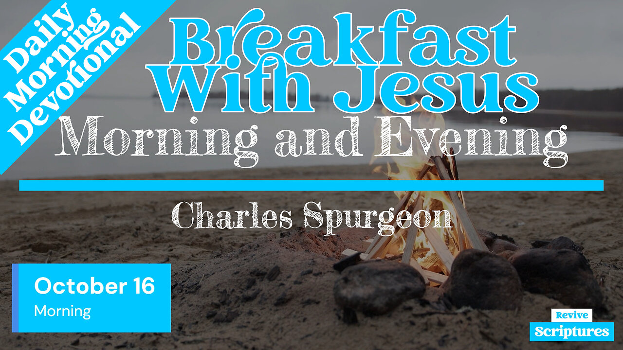 October 16 Morning Devotional | Breakfast With Jesus | Morning and Evening by Charles Spurgeon