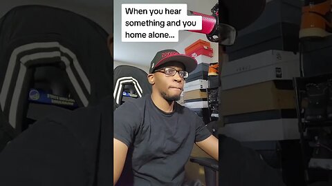 WHEN YOU THINK YOU HEAR SOMETHING AND YOU HOME ALONE! 😂😂😂