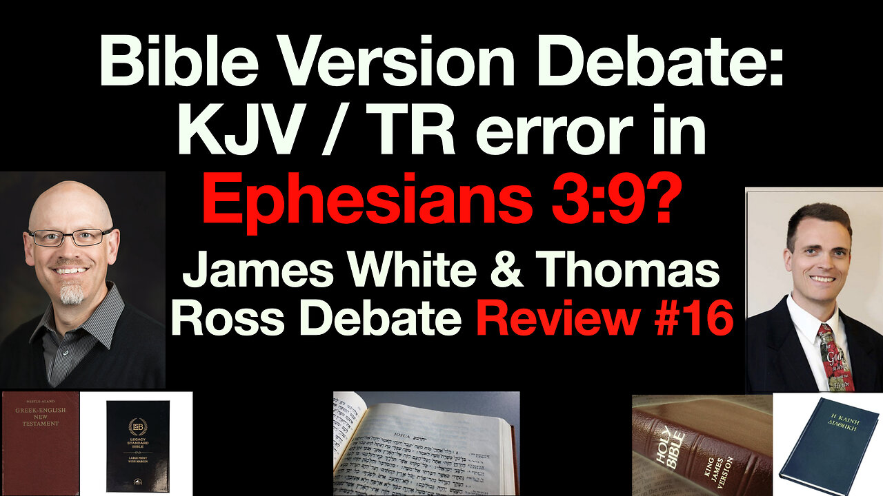 Ephesians 3:9: Textus Receptus vs. Nestle-Aland, James White & TR KJV Bible Version Debate Review 16