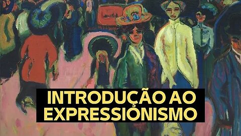 INTRODUÇÃO AO EXPRESSIONISMO