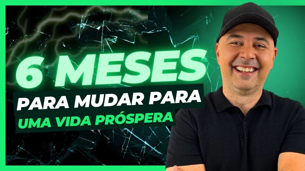 Você só precisa de 6 MESES PRA MUDAR DE VIDA