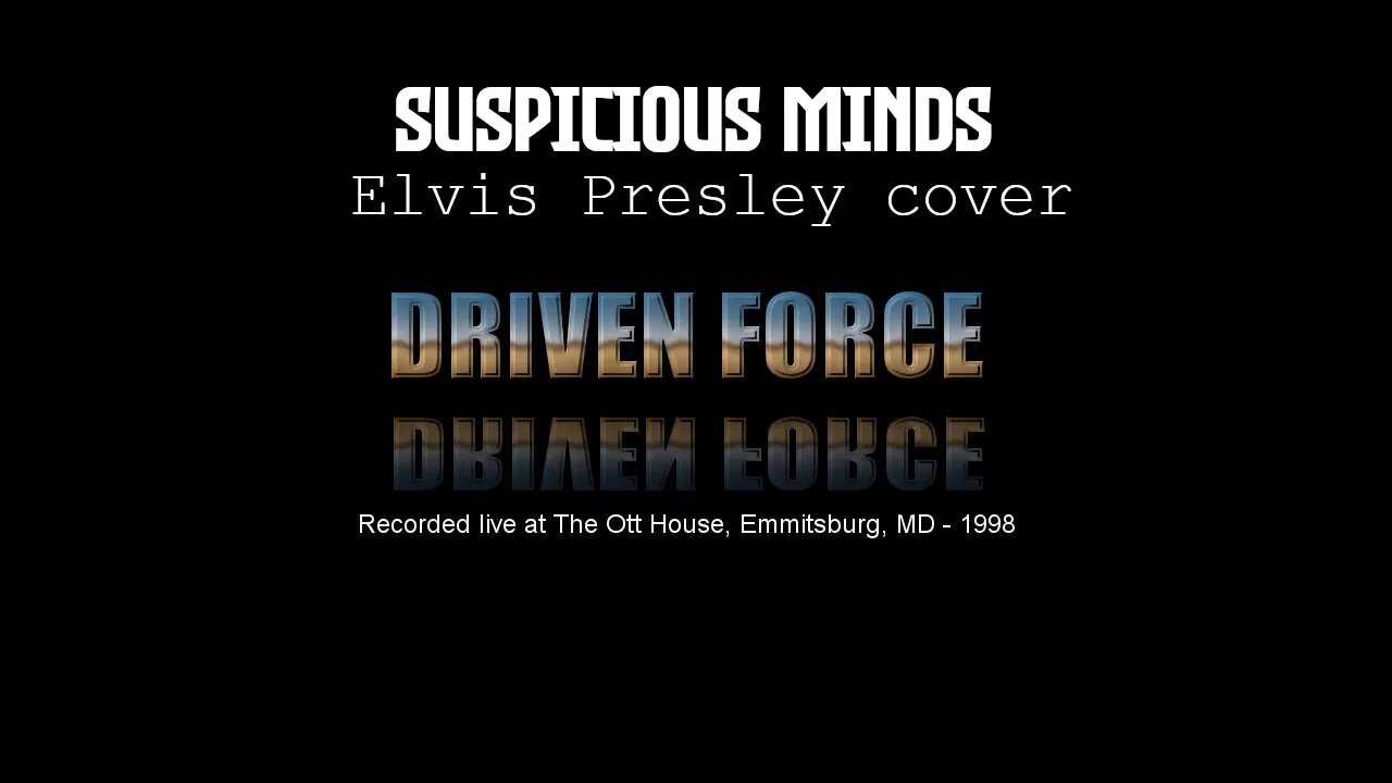 Driven Force - Suspicious Minds (Elvis cover) Ott House - 1998