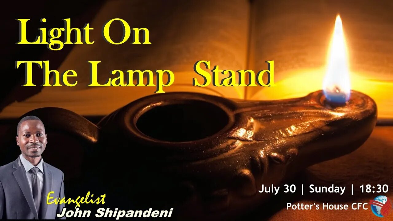 SUNDAY SERVICE PM | Ev John Shipandeni |LIGHT ON THE LAMP STAND | 18:30 | 30 July 2023