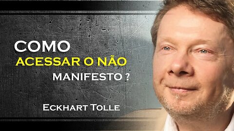 COMO PODEMOS ACESSAR O NÃO MANIFESTO, ECKHART TOLLE DUBLADO 2023