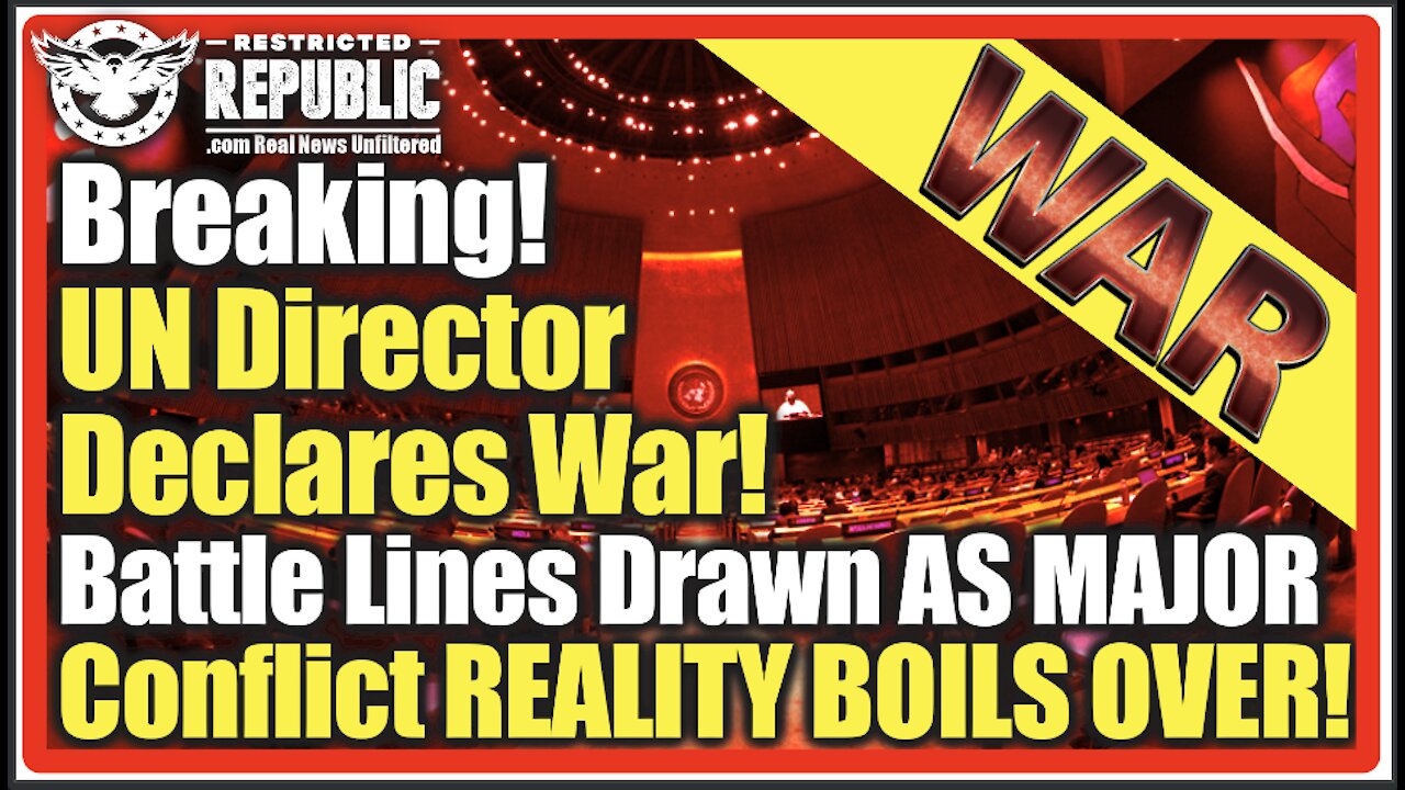 Breaking! UN Director Declares WAR! Battle Lines Drawn AS MAJOR Conflict REALITY BOILS OVER!