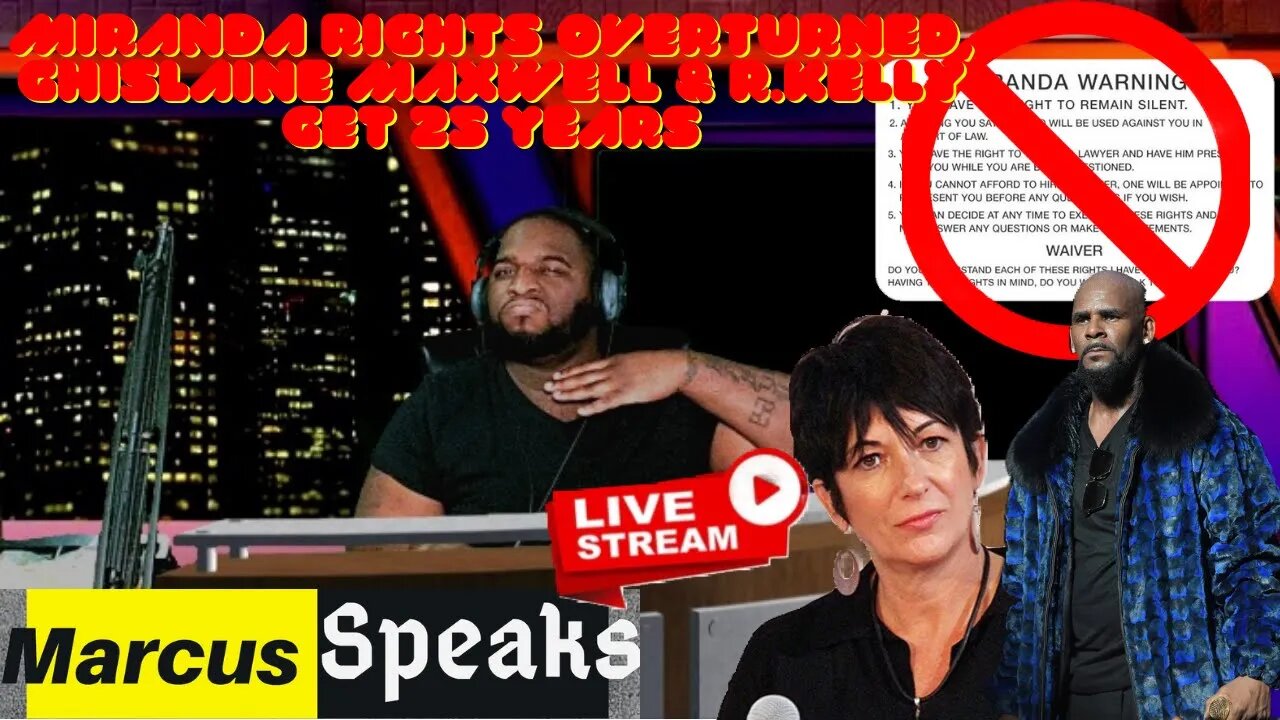 🔴 Miranda Rights overturned, Ghislaine Maxwell & R.Kelly get 25 years | Marcus Speaks Live 🎤📄