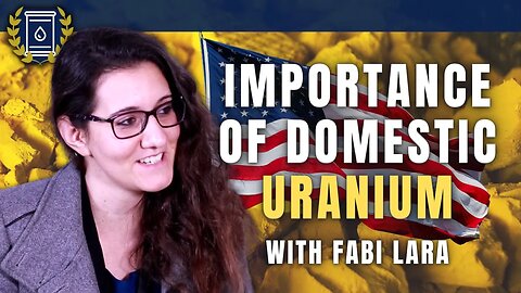 The U.S. Uranium Industry is Coming Back to Life in a Big Way: Fabi Lara