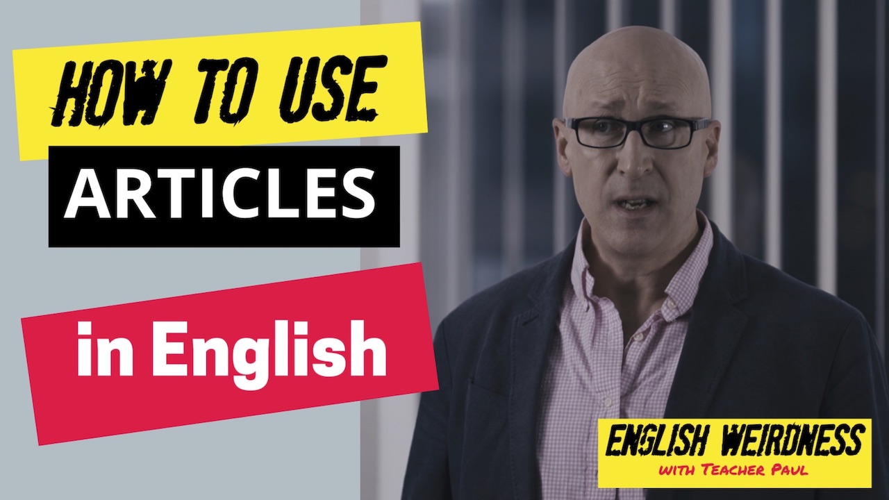 How to Use Articles in English: English Weirdness, ep. 4