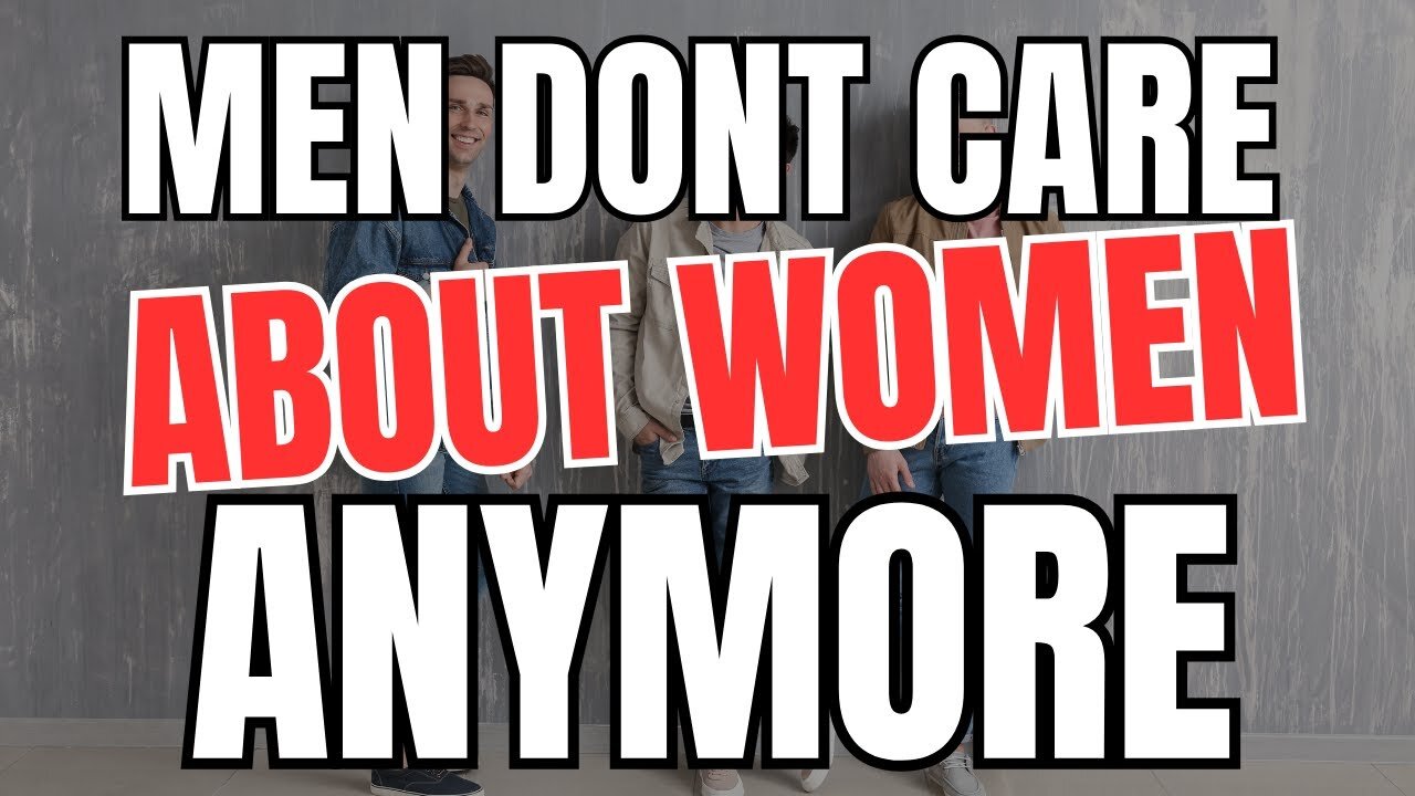 Men Don't Care About Women Anymore