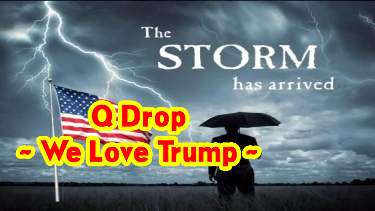Q Drop ~ We Love Trump!.