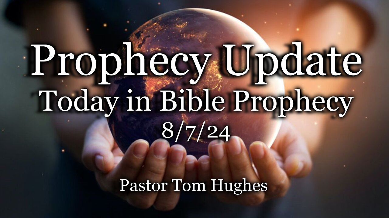 Prophecy Update: Today in Prophecy - 8-7-24