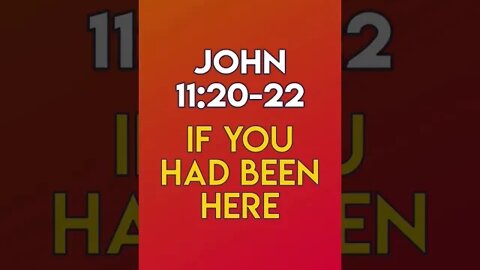 If You Had Been Here - John 11:20-22