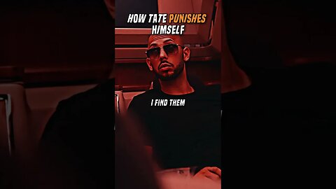How Tate Punishes Himself