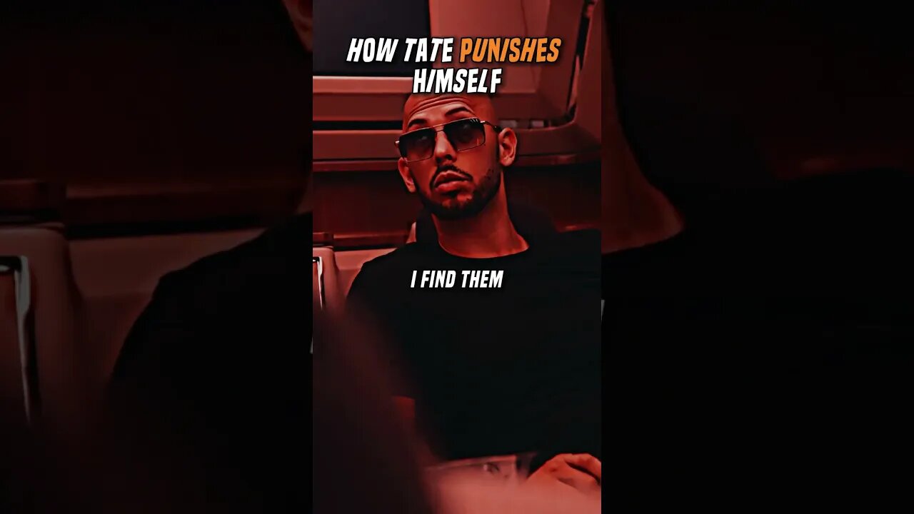 How Tate Punishes Himself