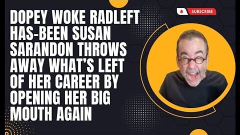 WOKE RADLEFT HAS-BEEN SUSAN SARANDON KILLS WHAT'S LEFT OF HER CAREER BY OPENING HER BIG MOUTH