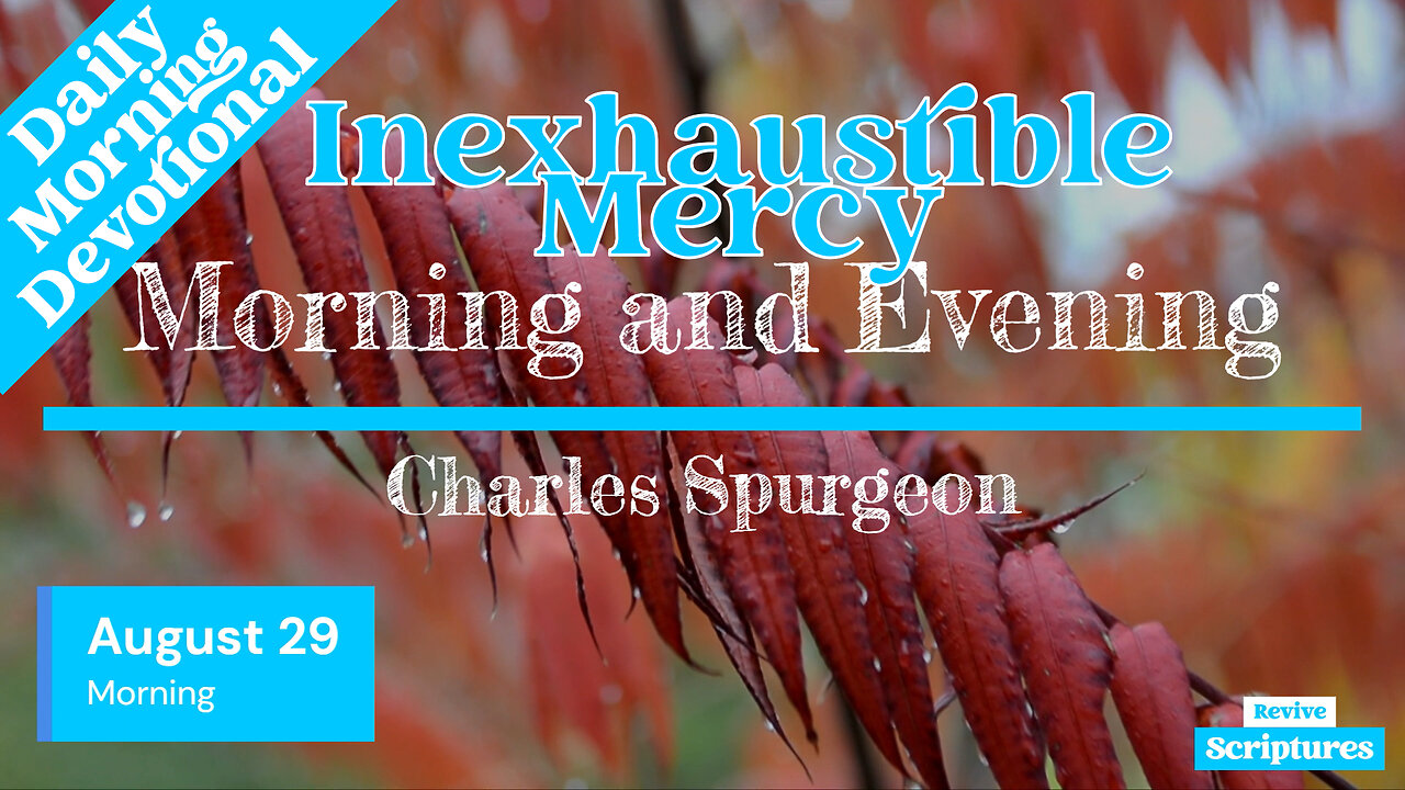 August 29 Morning Devotional | Inexhaustible Mercy | Morning and Evening by Spurgeon