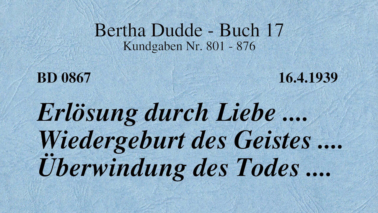 BD 0867 - ERLÖSUNG DURCH LIEBE .... WIEDERGEBURT DES GEISTES .... ÜBERWINDUNG DES TODES ....