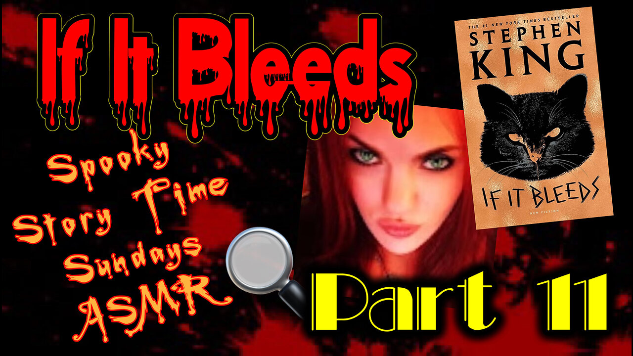 Spooky Story Time Sundays ASMR "If It Bleeds" PART 11