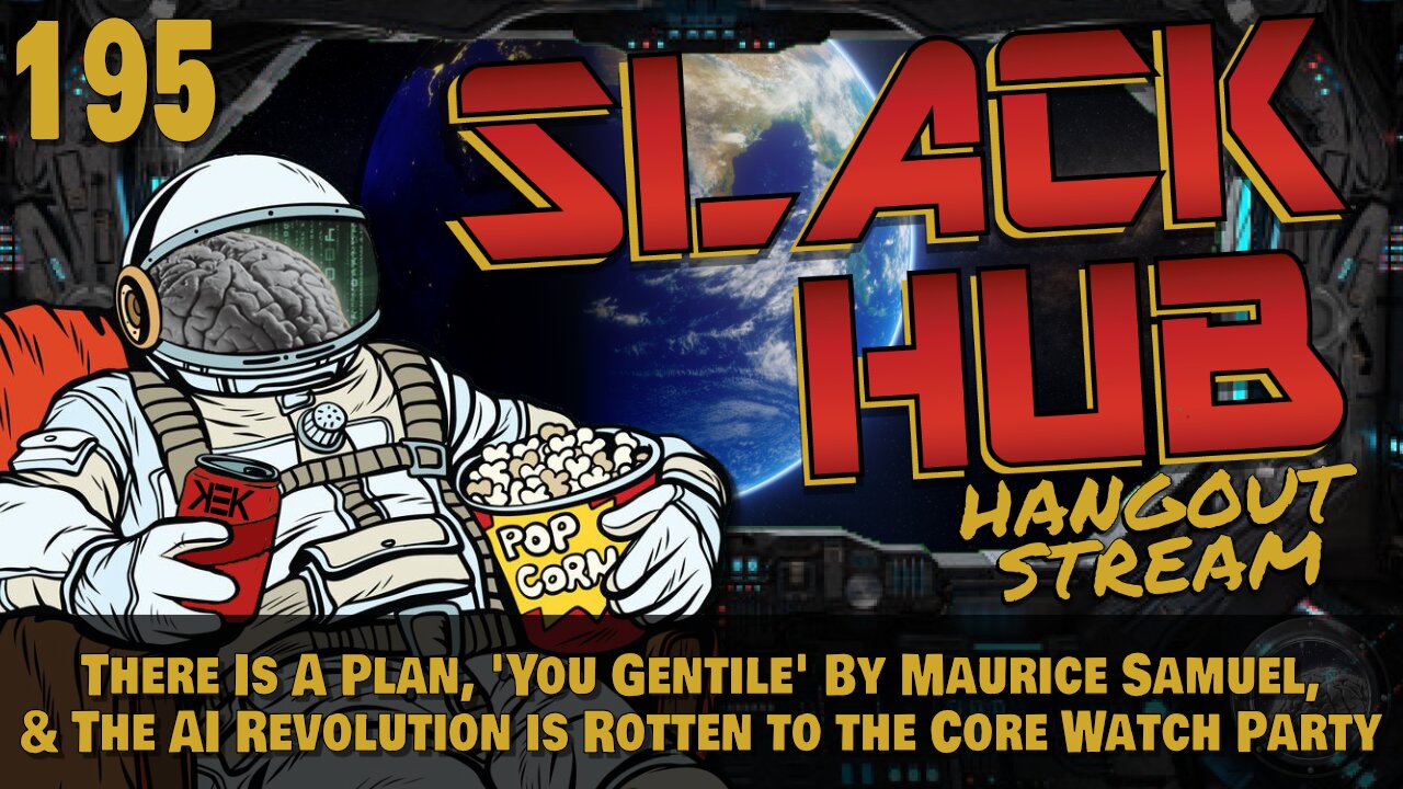 Slack Hub 195: There Is A Plan, 'You Gentile' By Maurice Samuel, & The AI Revolution is Rotten to the Core Watch Party