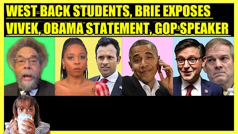 CORNEL WEST BACKS STUDENTS, BRIAHNA JOY GRAY EXPOSES VIVEK, OBAMA STATEMENT, MIKE JOHNSON SPEAKER