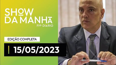 SHOW DA MANHÃ - MORAES ABRE INVESTIGAÇÃO CONTRA DIRETORES DO GOOGLE E DO TELEGRAM - 15/05/23