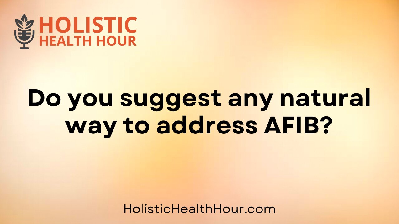 Do you suggest any natural way to address AFIB?